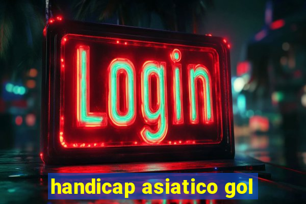 handicap asiatico gol