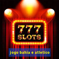 jogo bahia e atletico