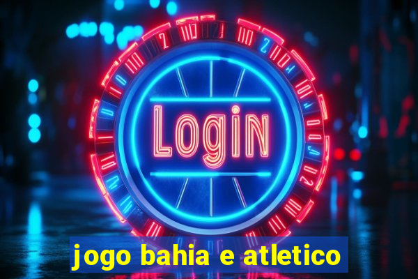 jogo bahia e atletico