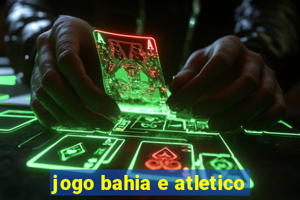 jogo bahia e atletico