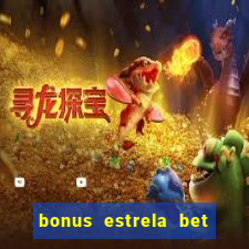 bonus estrela bet como usar