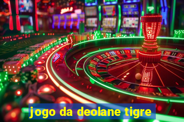 jogo da deolane tigre