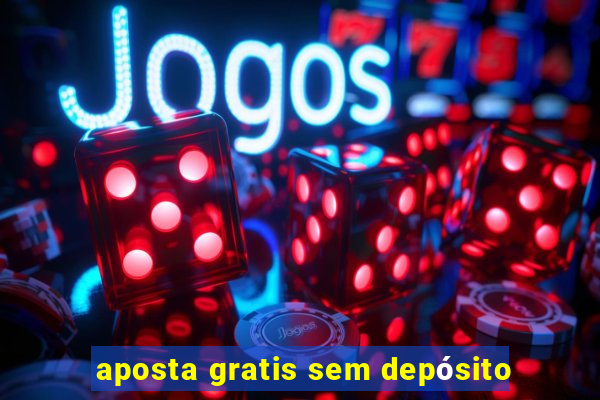 aposta gratis sem depósito