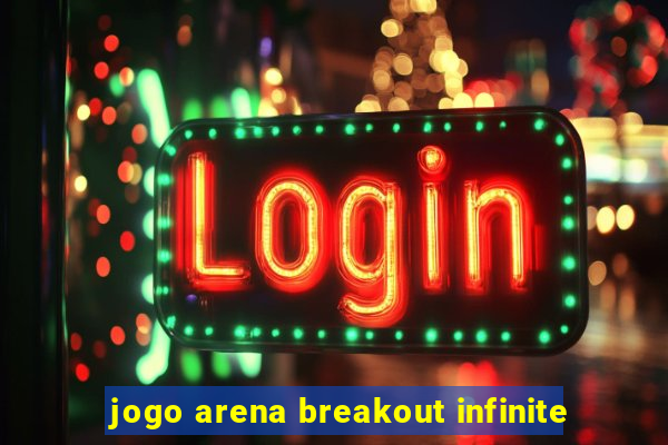 jogo arena breakout infinite