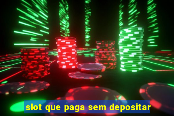 slot que paga sem depositar