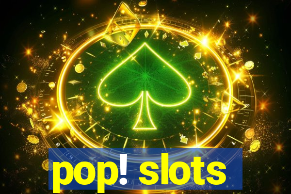 pop! slots