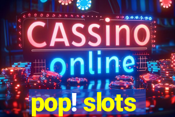 pop! slots