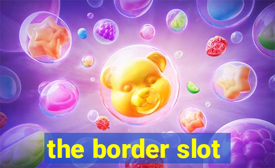 the border slot