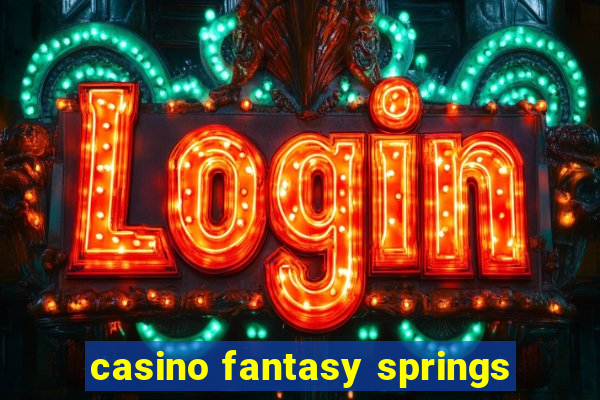 casino fantasy springs