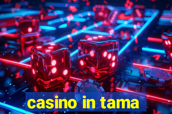 casino in tama