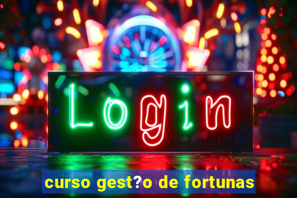 curso gest?o de fortunas