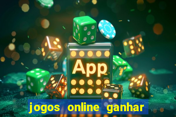 jogos online ganhar dinheiro de verdade