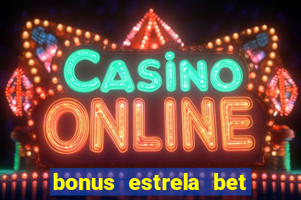 bonus estrela bet como funciona