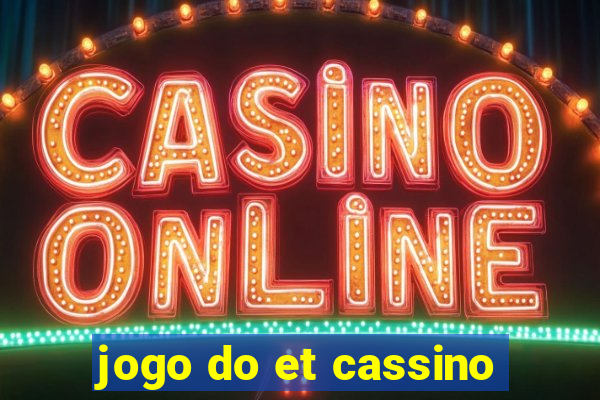 jogo do et cassino