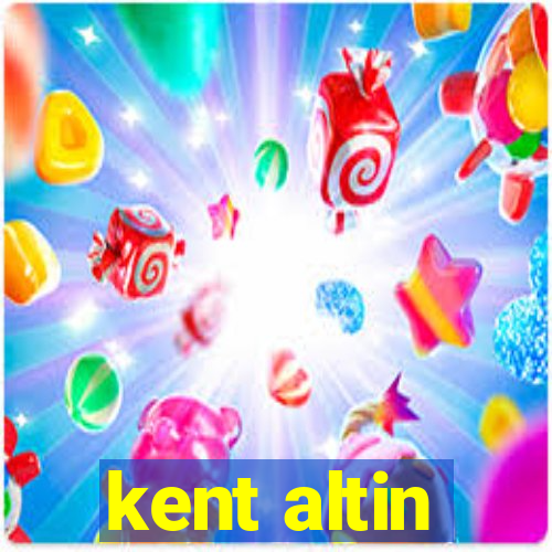 kent altin