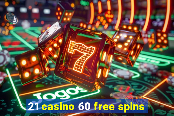 21 casino 60 free spins