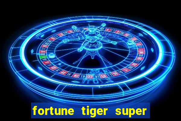 fortune tiger super mega ganho