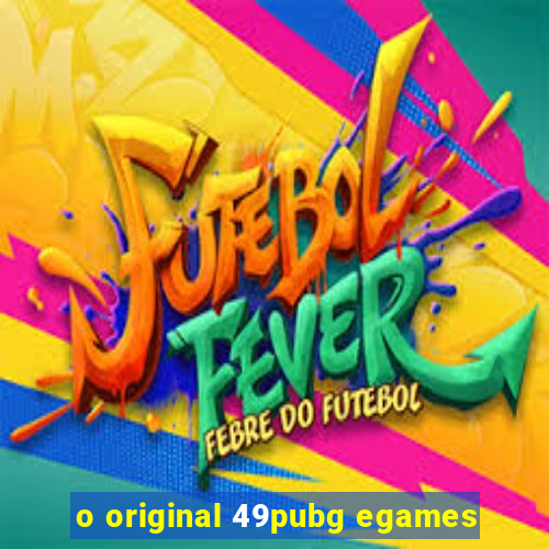 o original 49pubg egames