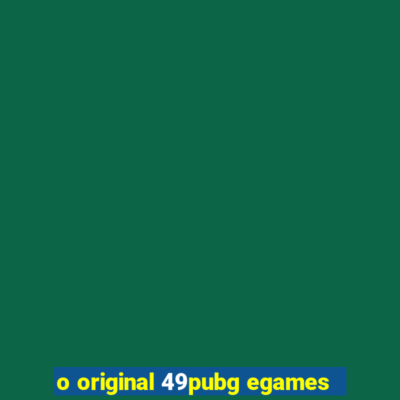 o original 49pubg egames