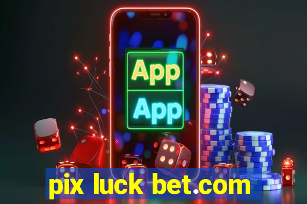 pix luck bet.com