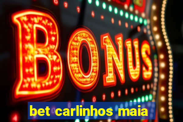 bet carlinhos maia