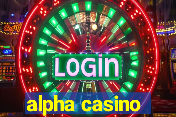 alpha casino