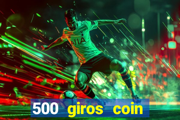 500 giros coin master grátis