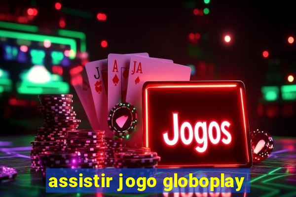 assistir jogo globoplay