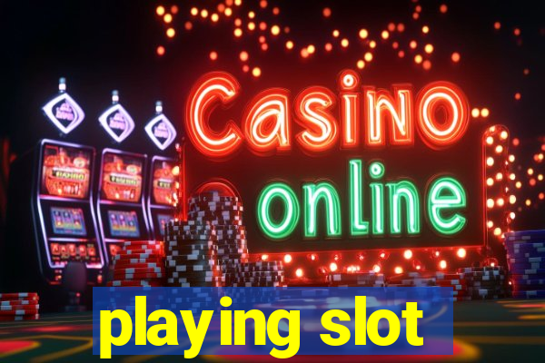 playing slot