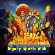 legacy sports club