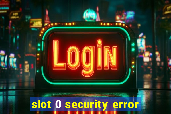 slot 0 security error