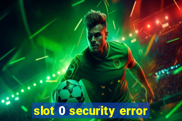 slot 0 security error