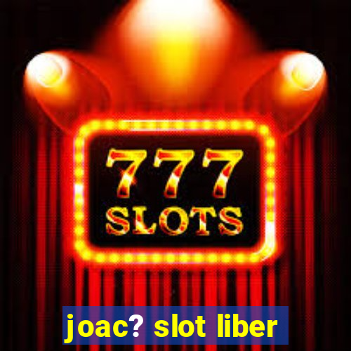 joac? slot liber