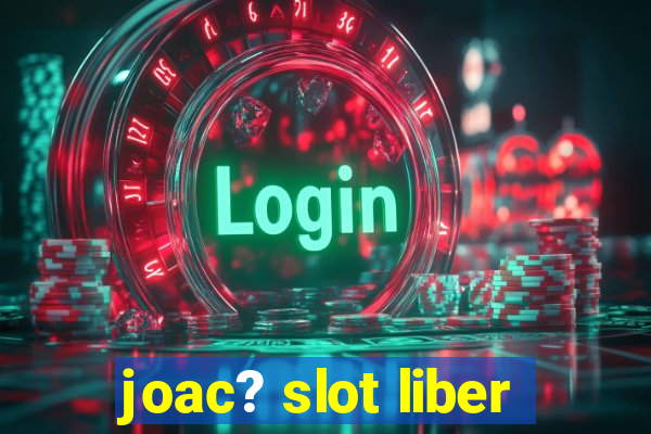 joac? slot liber