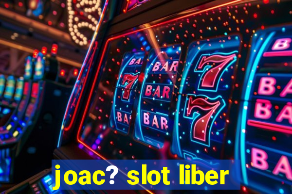 joac? slot liber