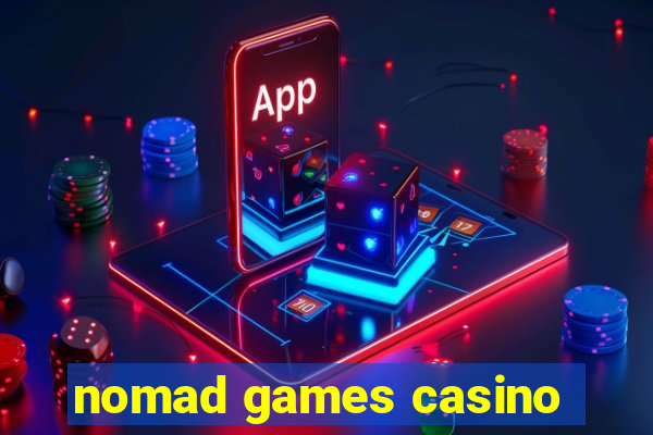 nomad games casino