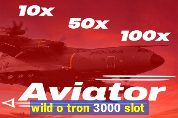 wild o tron 3000 slot