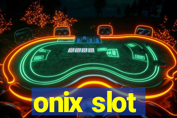 onix slot