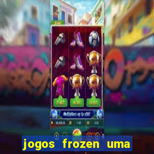 jogos frozen uma aventura congelante problema em dobro