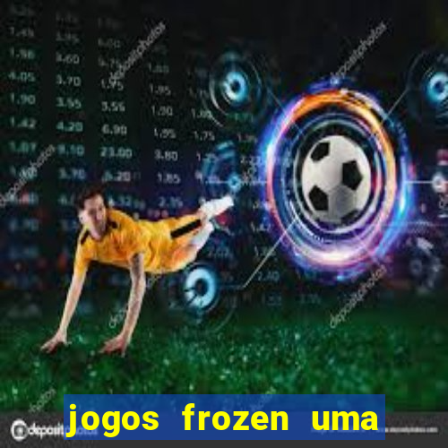 jogos frozen uma aventura congelante problema em dobro