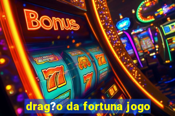 drag?o da fortuna jogo