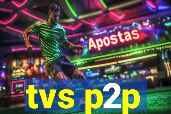 tvs p2p