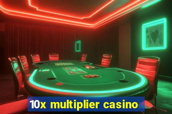 10x multiplier casino