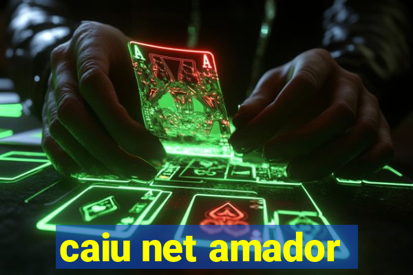 caiu net amador