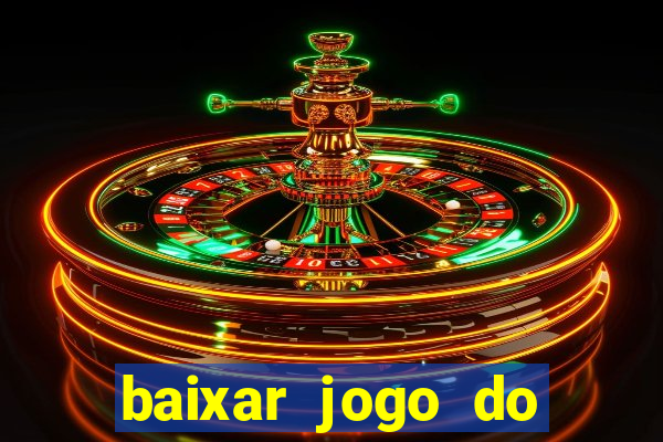 baixar jogo do tigrinho para ganhar dinheiro