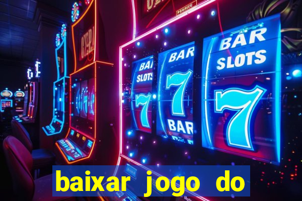 baixar jogo do tigrinho para ganhar dinheiro