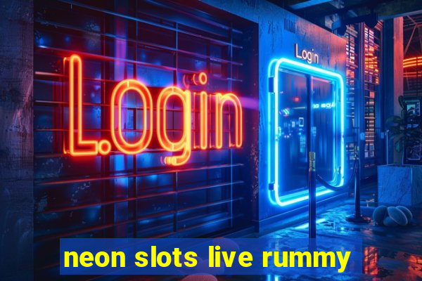 neon slots live rummy