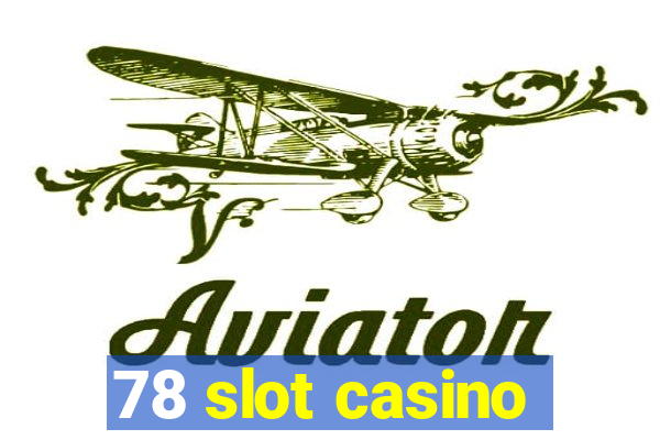 78 slot casino