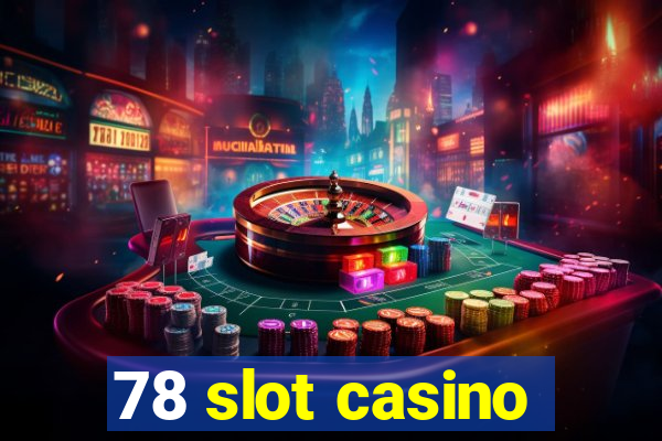 78 slot casino