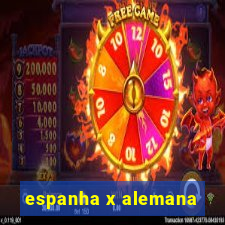 espanha x alemana